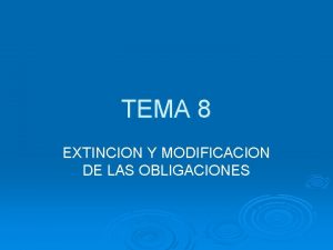 TEMA 8 EXTINCION Y MODIFICACION DE LAS OBLIGACIONES