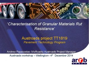 Characterisation of Granular Materials Rut Resistance Austroads project
