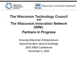 Wisconsin Innovation Network The Wisconsin Technology Council and