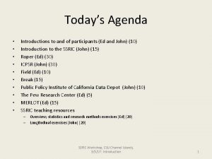 Todays Agenda Introductions to and of participants Ed