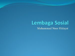Lembaga Sosial Muhammad Noor Hidayat Lembaga Sosial atau