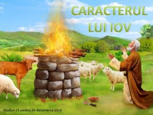CARACTERUL LUI IOV Studiul 13 pentru 24 decembrie