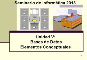 Seminario de Informtica 2013 Unidad V Bases de