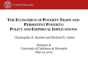 THE ECONOMICS OF POVERTY TRAPS AND PERSISTENT POVERTY