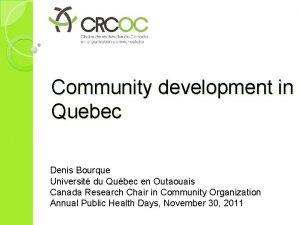 Community development in Quebec Denis Bourque Universit du