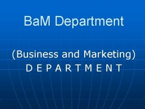 Ba M Department Business and Marketing DEPARTMENT Business