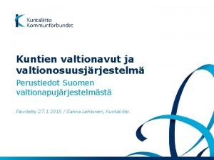Kuntien valtionavut ja valtionosuusjrjestelm Perustiedot Suomen valtionapujrjestelmst Pivitetty