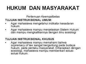 HUKUM DAN MASYARAKAT Pertemuan Keempatbelas TUJUAN INSTRUKSIONAL UMUM