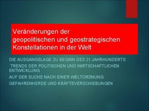 Vernderungen der geopolitischen und geostrategischen Konstellationen in der