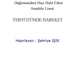 Deirmendere Hac Halit Erkut Anadolu Lisesi YERYZNDE HAREKET