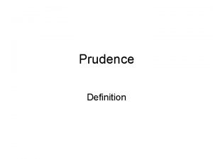 Prudence Definition The prudence concept is about taking