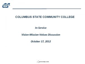 COLUMBUS STATE COMMUNITY COLLEGE InService VisionMissionValues Discussion October