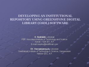 DEVELOPING AN INSTITUTIONAL REPOSITORY USING GREENSTONE DIGITAL LIBRARY