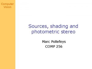 Computer Vision Sources shading and photometric stereo Marc