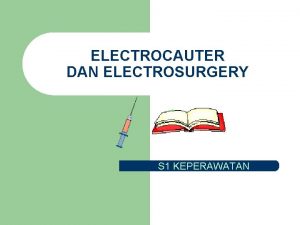 ELECTROCAUTER DAN ELECTROSURGERY S 1 KEPERAWATAN Dasar elektrocauter