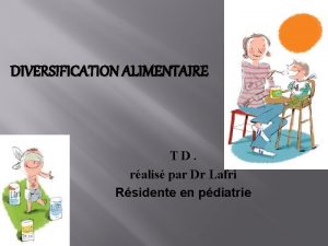 DIVERSIFICATION ALIMENTAIRE TD ralis par Dr Lafri Rsidente