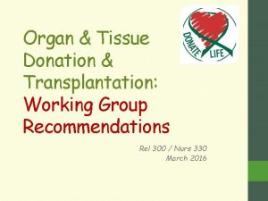 Organ Tissue Donation Transplantation Working Group Recommendations Rel