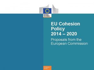 EU Cohesion Policy 2014 2020 Proposals from the