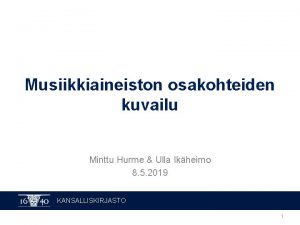 Musiikkiaineiston osakohteiden kuvailu Minttu Hurme Ulla Ikheimo 8