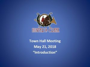 Town Hall Meeting May 21 2018 Introduction INTRODUCE