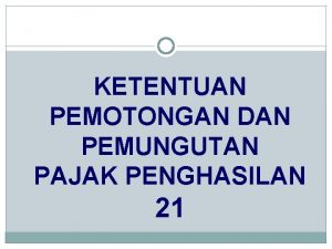 KETENTUAN PEMOTONGAN DAN PEMUNGUTAN PAJAK PENGHASILAN 21 MEKANISME