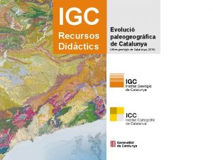 IGC Recursos Didctics Evoluci paleogeogrfica de Catalunya Atles