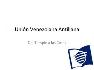 Unin Venezolana Antillana Del Templo a las Casas