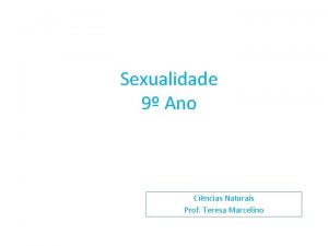 Sexualidade 9 Ano Cincias Naturais Prof Teresa Marcelino