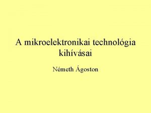 A mikroelektronikai technolgia kihvsai Nmeth goston Bevezet A