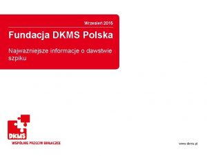 Wrzesie 2015 Fundacja DKMS Polska Najwaniejsze informacje o