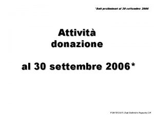 Dati preliminari al 30 settembre 2006 Attivit donazione