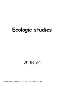 Ecologic studies JF Boivin S BOIVIN695Winter 2006Ecologic studies