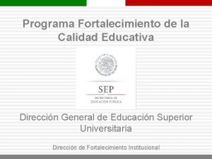 Programa Fortalecimiento de la Calidad Educativa Direccin General