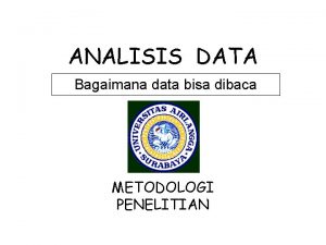 ANALISIS DATA Bagaimana data bisa dibaca METODOLOGI PENELITIAN