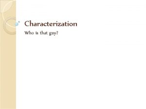 Characterization Who is that guy 1 Characterization Meaning