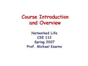 Course Introduction and Overview Networked Life CSE 112