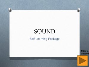 SOUND SelfLearning Package Click to proceed Learning Objectives