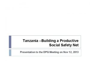 Tanzania Building a Productive Social Safety Net Presentation