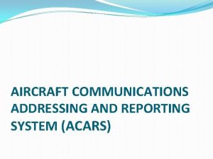 AIRCRAFT COMMUNICATIONS ADDRESSING AND REPORTING SYSTEM ACARS INTRODUCTION