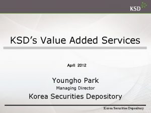 KSDs Value Added Services April 2012 Youngho Park