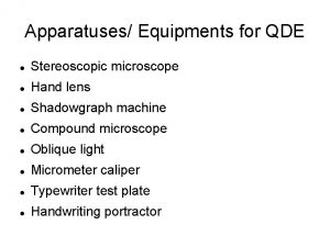 Apparatuses Equipments for QDE Stereoscopic microscope Hand lens