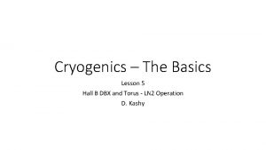 Cryogenics The Basics Lesson 5 Hall B DBX