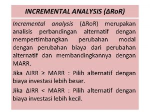 INCREMENTAL ANALYSIS Ro R Incremental analysis Ro R