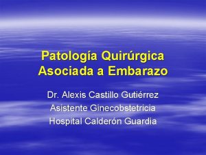 Patologa Quirrgica Asociada a Embarazo Dr Alexis Castillo