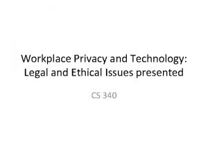 Workplace Privacy and Technology Legal and Ethical Issues