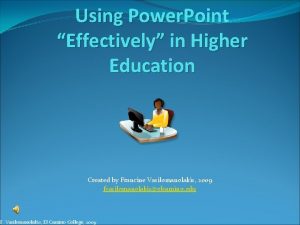 Using Power Point Effectively in Higher Education Created