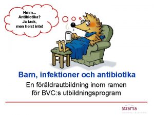 Hmm Antibiotika Ja tack men helst inte Barn