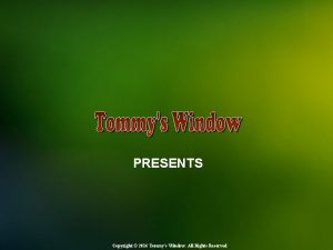 PRESENTS Copyright 2016 Tommys Window All Rights Reserved