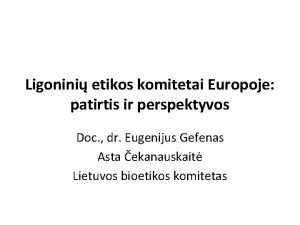 Ligonini etikos komitetai Europoje patirtis ir perspektyvos Doc