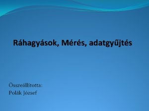 Rhagysok Mrs adatgyjts sszelltotta Polk Jzsef Rhagysok q